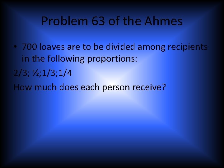 Problem 63 of the Ahmes • 700 loaves are to be divided among recipients