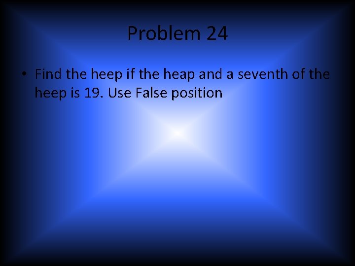 Problem 24 • Find the heep if the heap and a seventh of the