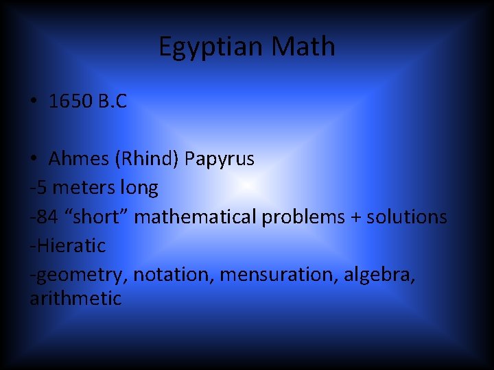 Egyptian Math • 1650 B. C • Ahmes (Rhind) Papyrus -5 meters long -84