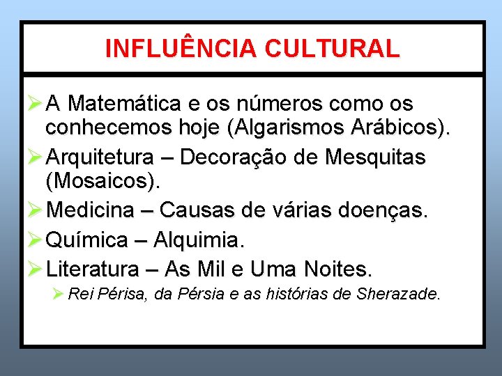 INFLUÊNCIA CULTURAL Ø A Matemática e os números como os conhecemos hoje (Algarismos Arábicos).