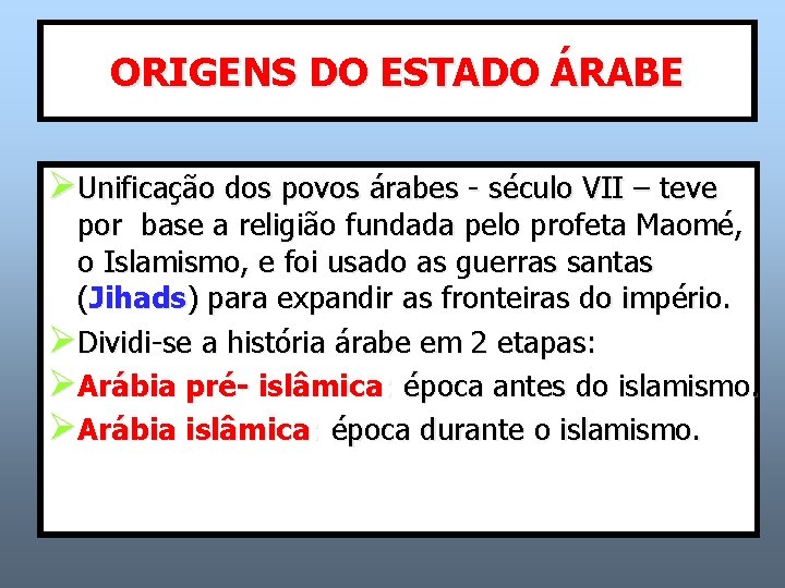 ORIGENS DO ESTADO ÁRABE ØUnificação dos povos árabes - século VII – teve por