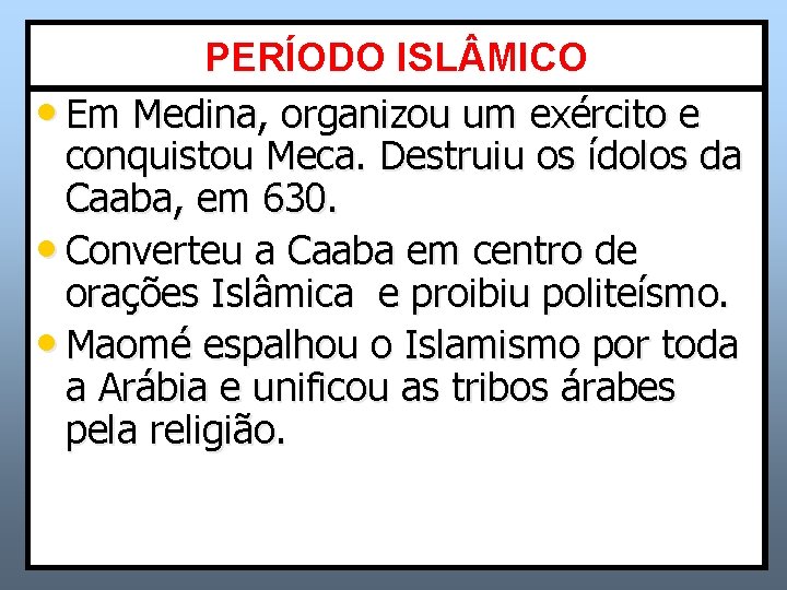 PERÍODO ISL MICO • • Corresponde entre os anos de 570 -632, quando Em