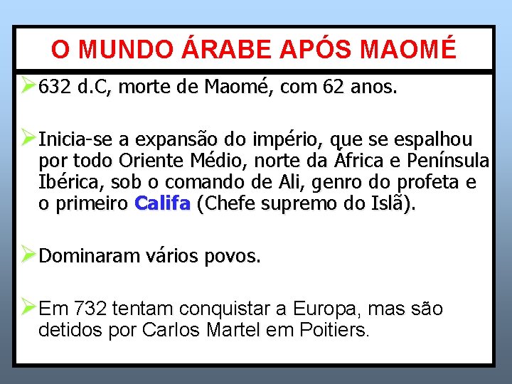 O MUNDO ÁRABE APÓS MAOMÉ Ø 632 d. C, morte de Maomé, com 62