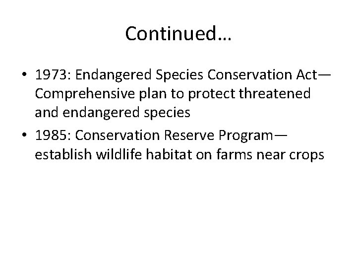 Continued… • 1973: Endangered Species Conservation Act— Comprehensive plan to protect threatened and endangered