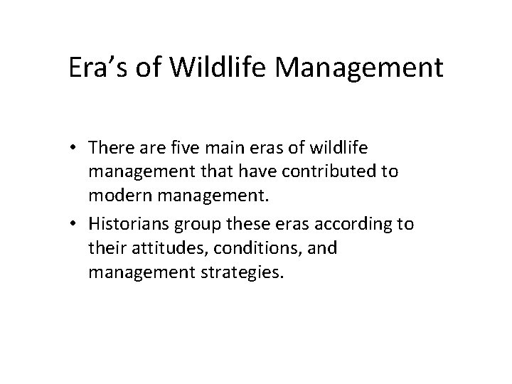 Era’s of Wildlife Management • There are five main eras of wildlife management that