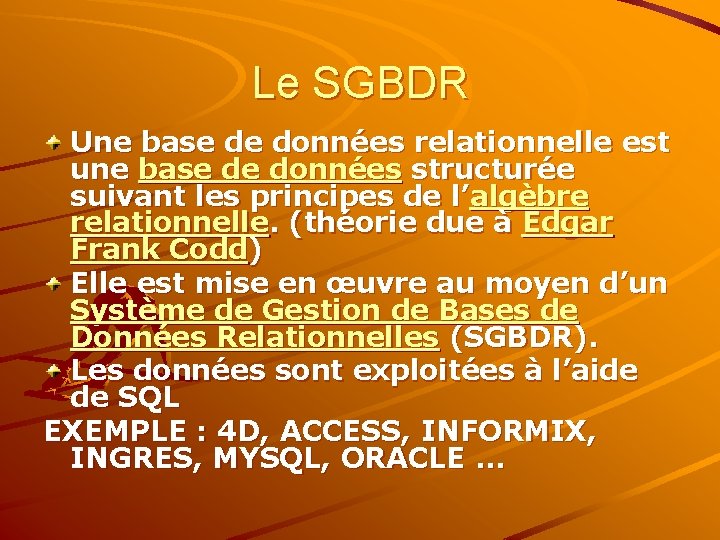 Le SGBDR Une base de données relationnelle est une base de données structurée suivant