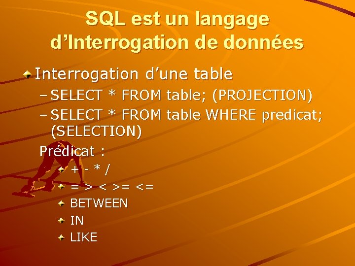 SQL est un langage d’Interrogation de données Interrogation d’une table – SELECT * FROM