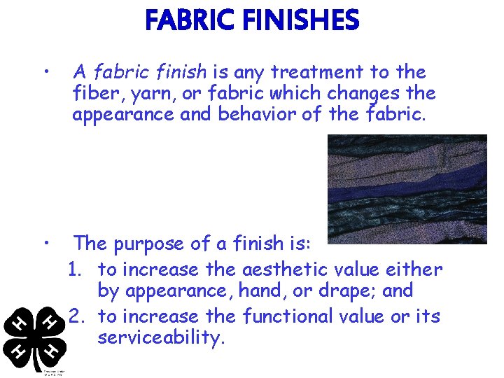 FABRIC FINISHES • A fabric finish is any treatment to the fiber, yarn, or