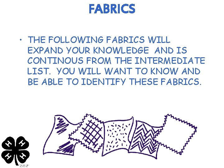 FABRICS • THE FOLLOWING FABRICS WILL EXPAND YOUR KNOWLEDGE AND IS CONTINOUS FROM THE