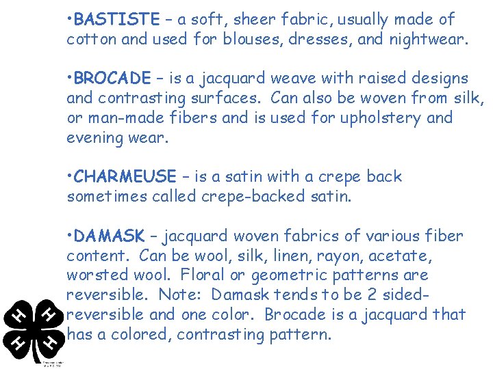  • BASTISTE – a soft, sheer fabric, usually made of cotton and used