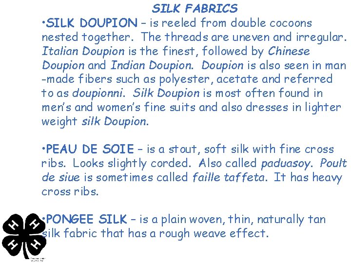 SILK FABRICS • SILK DOUPION – is reeled from double cocoons nested together. The