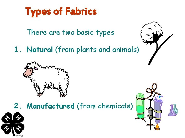 Types of Fabrics There are two basic types 1. Natural (from plants and animals)