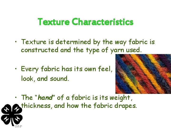 Texture Characteristics • Texture is determined by the way fabric is constructed and the