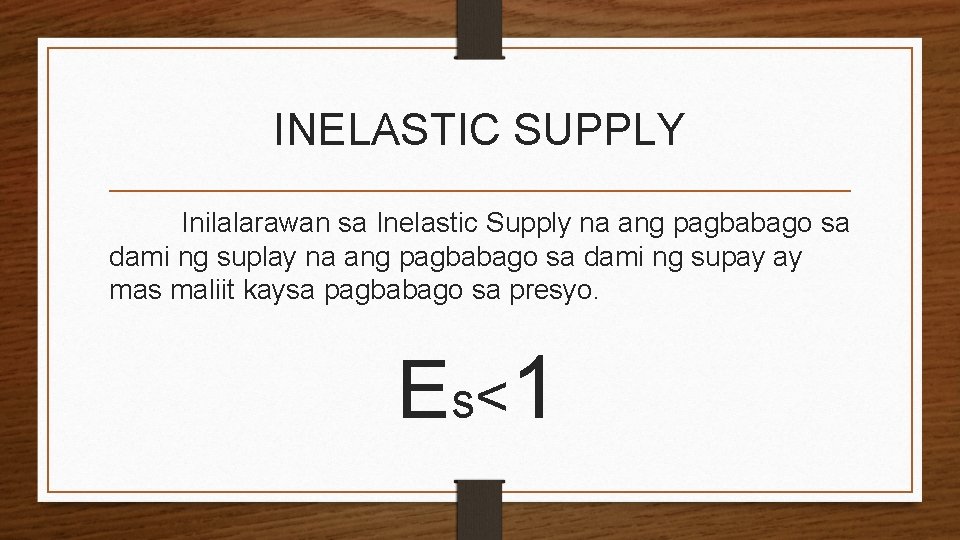 INELASTIC SUPPLY Inilalarawan sa Inelastic Supply na ang pagbabago sa dami ng suplay na