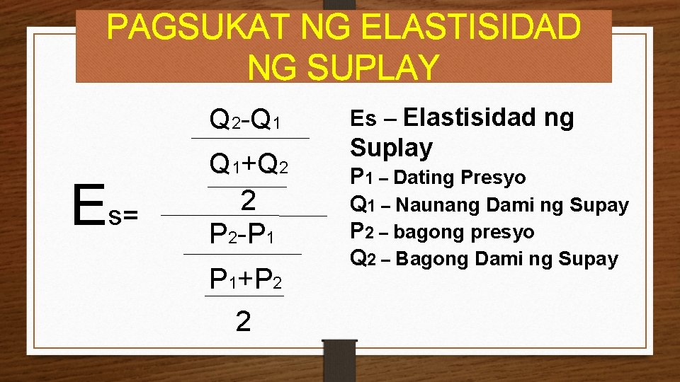 PAGSUKAT NG ELASTISIDAD NG SUPLAY Q 2 -Q 1 Es= Q 1+Q 2 2