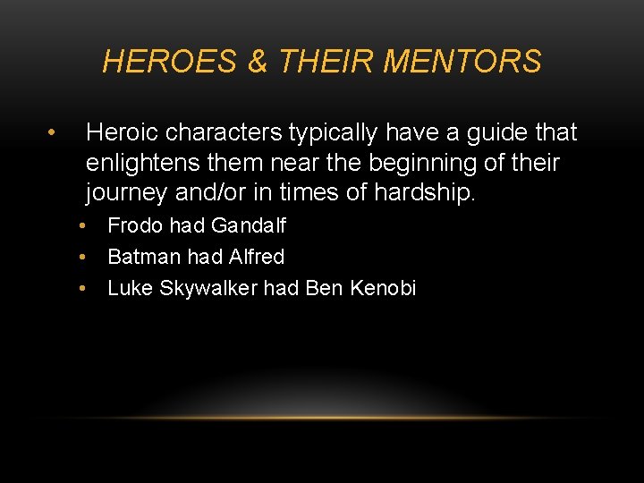 HEROES & THEIR MENTORS • Heroic characters typically have a guide that enlightens them