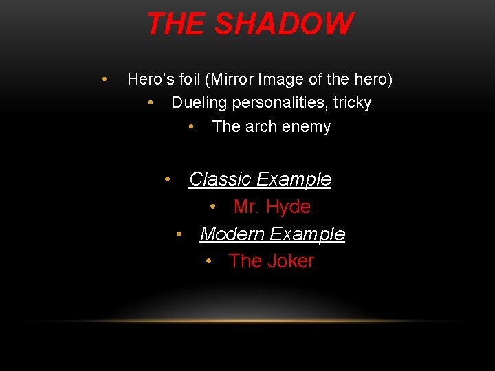 THE SHADOW • Hero’s foil (Mirror Image of the hero) • Dueling personalities, tricky