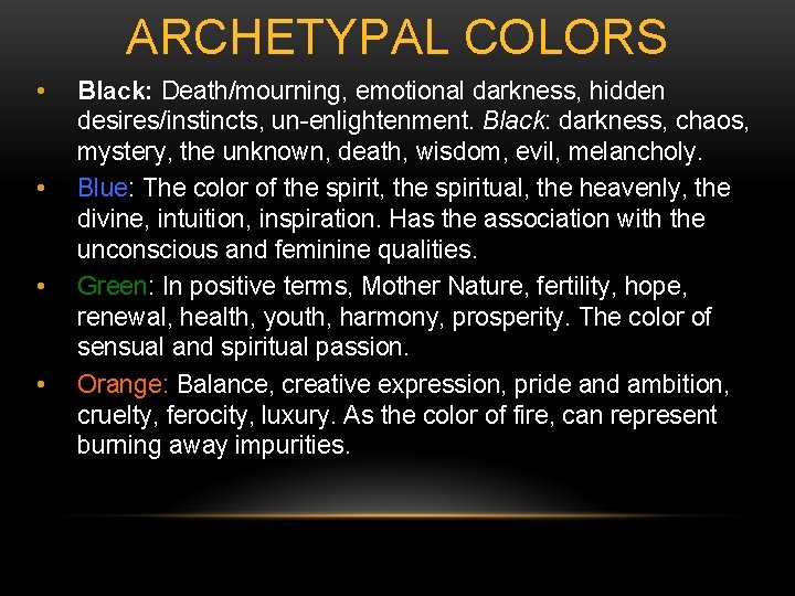 ARCHETYPAL COLORS • • Black: Death/mourning, emotional darkness, hidden desires/instincts, un-enlightenment. Black: darkness, chaos,