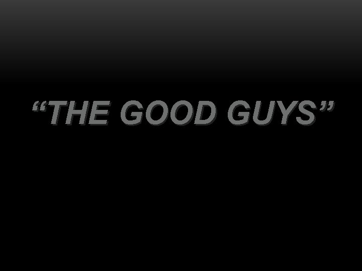 “THE GOOD GUYS” 
