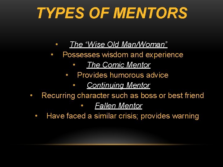 TYPES OF MENTORS • The “Wise Old Man/Woman” • Possesses wisdom and experience •