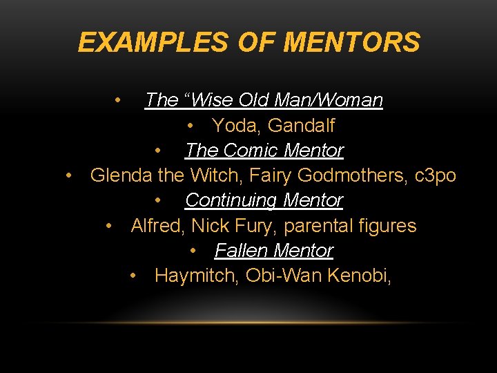 EXAMPLES OF MENTORS • The “Wise Old Man/Woman • Yoda, Gandalf • The Comic
