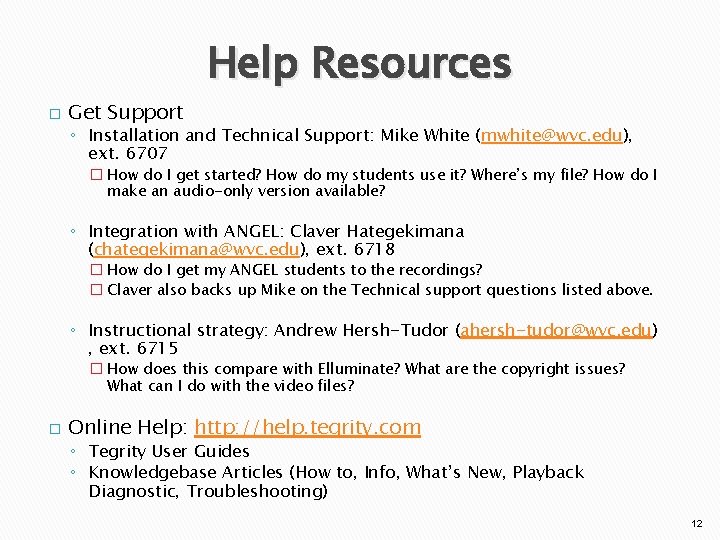 � Get Support Help Resources ◦ Installation and Technical Support: Mike White (mwhite@wvc. edu),