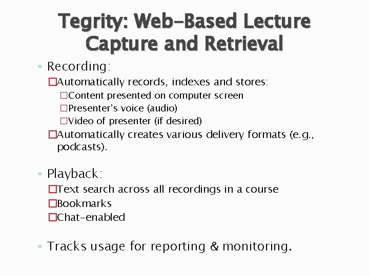 Tegrity: Web-Based Lecture Capture and Retrieval ◦ Recording: �Automatically records, indexes and stores: �Content