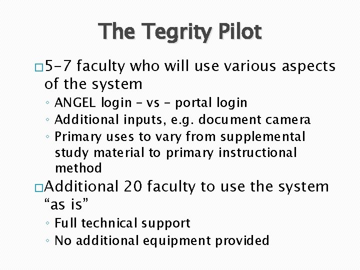 The Tegrity Pilot � 5 -7 faculty who will use various aspects of the