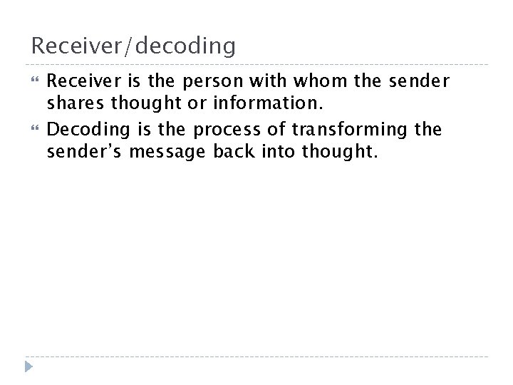 Receiver/decoding Receiver is the person with whom the sender shares thought or information. Decoding Receiver/decoding Receiver is the person with whom the sender shares thought or information. Decoding