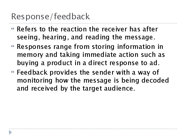 Response/feedback Refers to the reaction the receiver has after seeing, hearing, and reading the Response/feedback Refers to the reaction the receiver has after seeing, hearing, and reading the