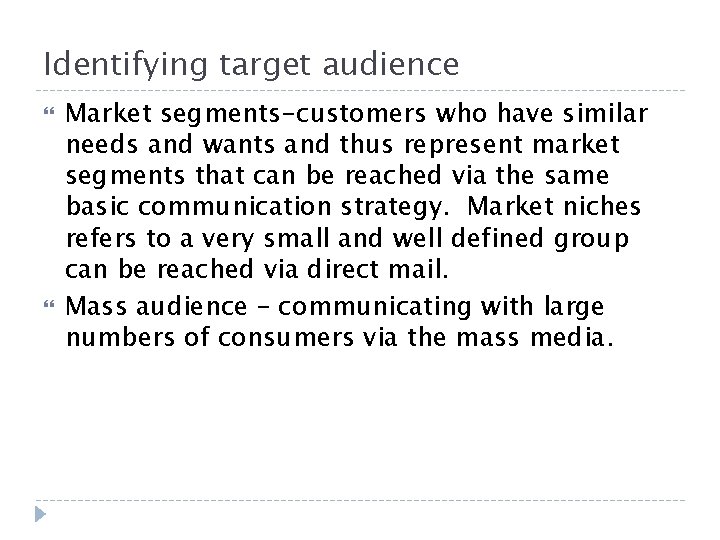 Identifying target audience Market segments-customers who have similar needs and wants and thus represent Identifying target audience Market segments-customers who have similar needs and wants and thus represent