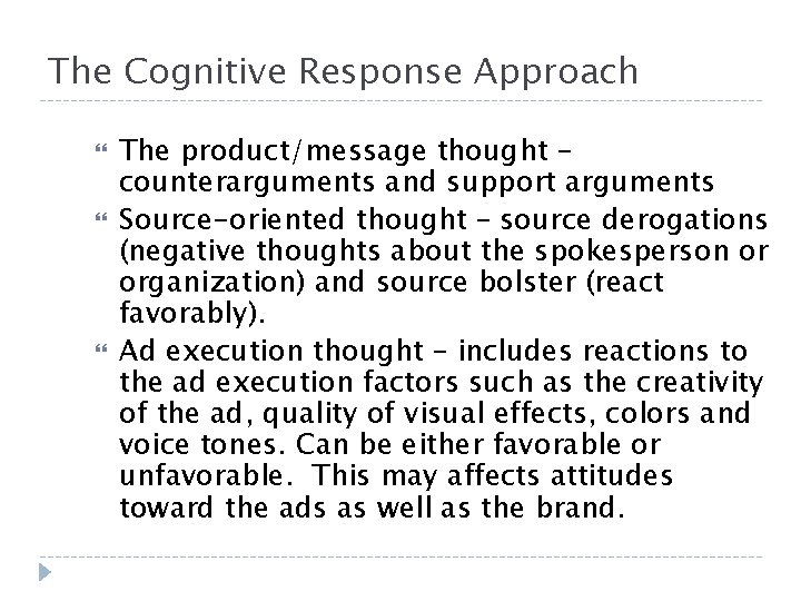 The Cognitive Response Approach The product/message thought – counterarguments and support arguments Source-oriented thought The Cognitive Response Approach The product/message thought – counterarguments and support arguments Source-oriented thought