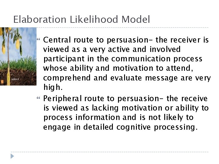 Elaboration Likelihood Model Central route to persuasion- the receiver is viewed as a very Elaboration Likelihood Model Central route to persuasion- the receiver is viewed as a very