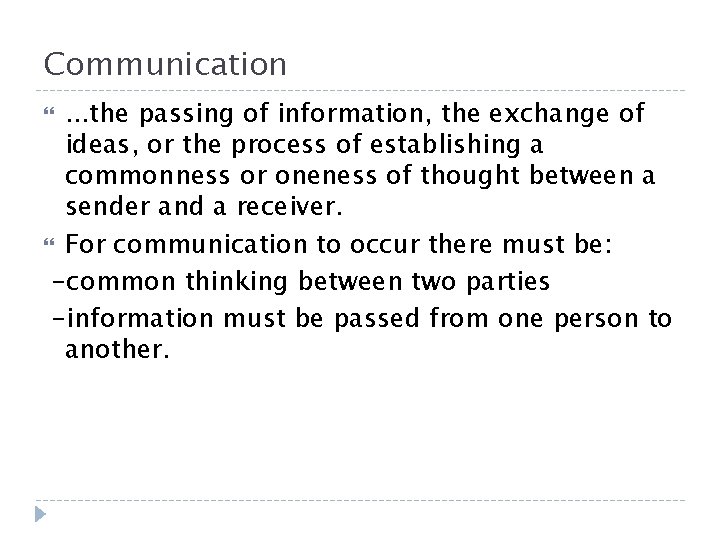 Communication. . . the passing of information, the exchange of ideas, or the process Communication. . . the passing of information, the exchange of ideas, or the process