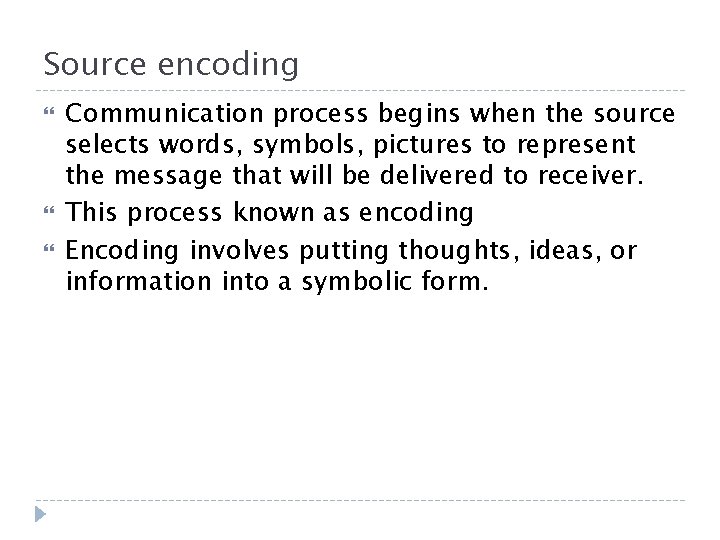 Source encoding Communication process begins when the source selects words, symbols, pictures to represent Source encoding Communication process begins when the source selects words, symbols, pictures to represent
