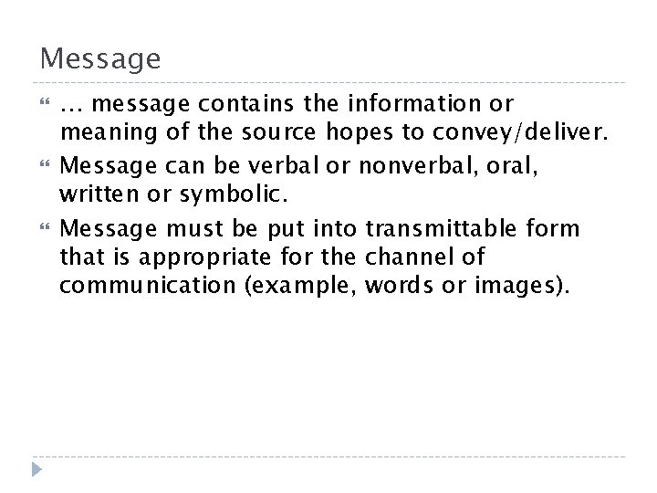 Message … message contains the information or meaning of the source hopes to convey/deliver. Message … message contains the information or meaning of the source hopes to convey/deliver.