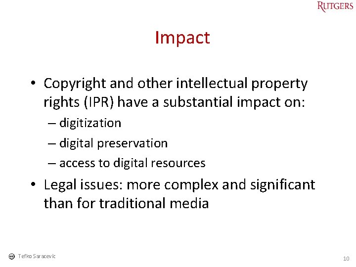 Impact • Copyright and other intellectual property rights (IPR) have a substantial impact on: