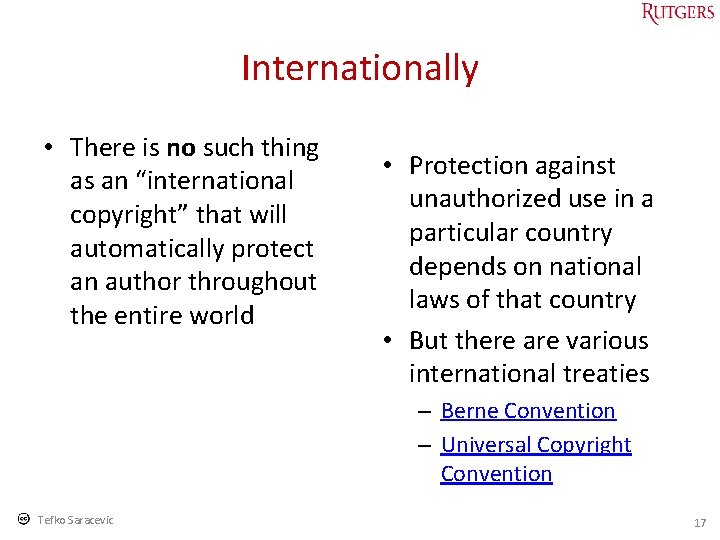 Internationally • There is no such thing as an “international copyright” that will automatically