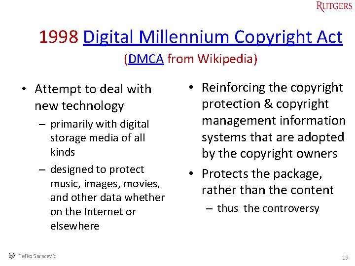 1998 Digital Millennium Copyright Act (DMCA from Wikipedia) • Attempt to deal with new