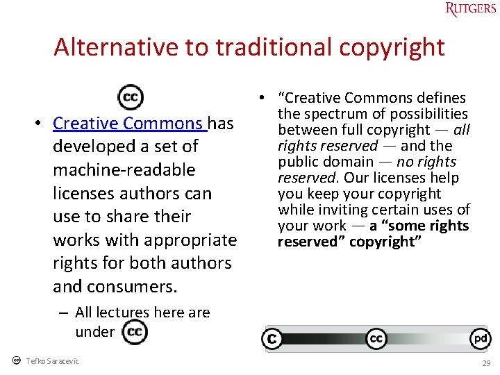 Alternative to traditional copyright • Creative Commons has developed a set of machine-readable licenses