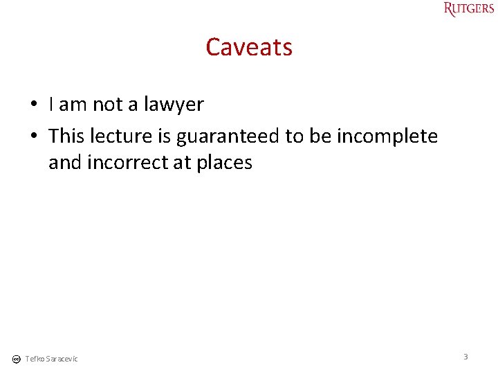 Caveats • I am not a lawyer • This lecture is guaranteed to be