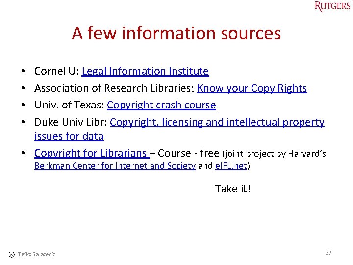 A few information sources Cornel U: Legal Information Institute Association of Research Libraries: Know