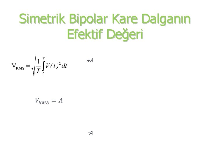 Simetrik Bipolar Kare Dalganın Efektif Değeri +A -A 