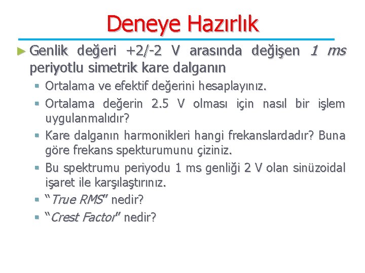 Deneye Hazırlık değeri +2/-2 V arasında değişen 1 ms periyotlu simetrik kare dalganın ►