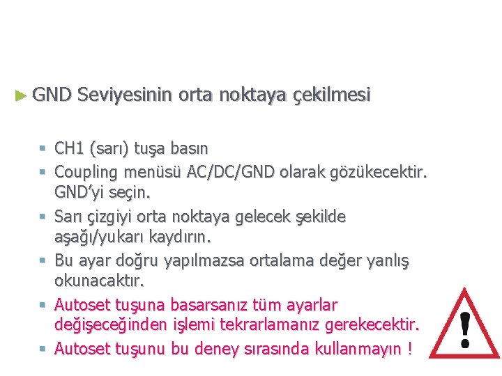 ► GND Seviyesinin orta noktaya çekilmesi § CH 1 (sarı) tuşa basın § Coupling