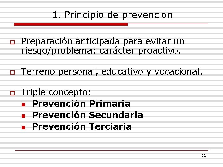 1. Principio de prevención o o o Preparación anticipada para evitar un riesgo/problema: carácter