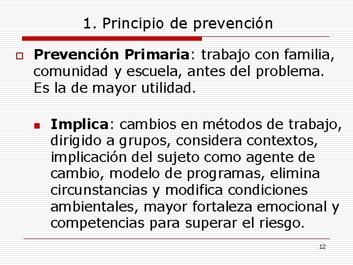 1. Principio de prevención o Prevención Primaria: trabajo con familia, comunidad y escuela, antes