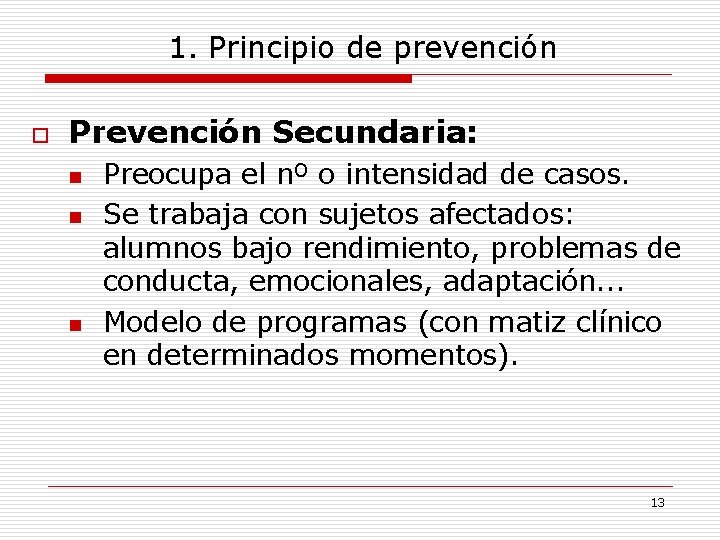 1. Principio de prevención o Prevención Secundaria: n n n Preocupa el nº o