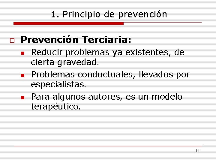 1. Principio de prevención o Prevención Terciaria: n n n Reducir problemas ya existentes,