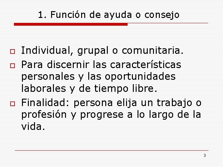 1. Función de ayuda o consejo o Individual, grupal o comunitaria. Para discernir las